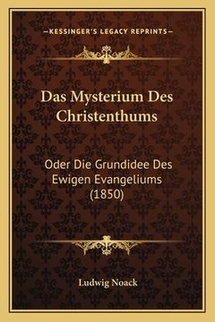 portada Das Mysterium Des Christenthums: Oder Die Grundidee Des Ewigen Evangeliums (1850) (in German)
