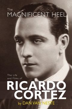 portada The Magnificent Heel: The Life and Films of Ricardo Cortez (in English)