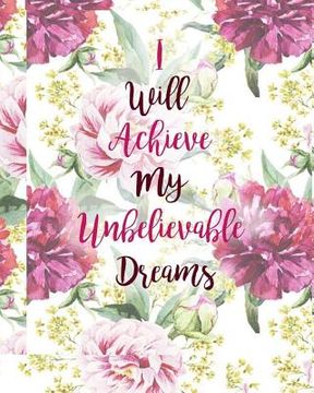 portada I Will Achieve My Unbelievable Dreams (en Inglés)