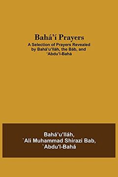 portada Bahá'Í Prayers: A Selection of Prayers Revealed by Bahá'U'Lláh, the Báb, and 'Abdu'L-Bahá (en Inglés)