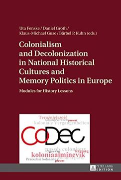 portada Colonialism and Decolonization in National Historical Cultures and Memory Politics in Europe: Modules for History Lessons