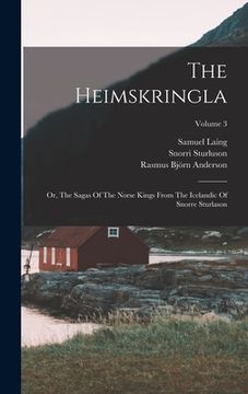portada The Heimskringla: Or, The Sagas Of The Norse Kings From The Icelandic Of Snorre Sturlason; Volume 3