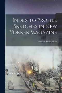 portada Index to Profile Sketches in New Yorker Magazine (en Inglés)