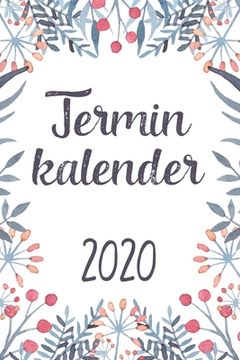 portada Terminkalender 2020: Januar - Dezember: Monatsplaner und Wochenplaner mit Blumen Motiv (in German)