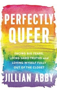 portada Perfectly Queer: Facing big Fears, Living Hard Truths, and Loving Myself Fully out of the Closet