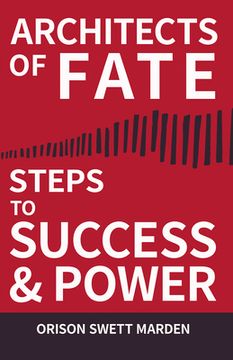 portada Architects of Fate - Or, Steps to Success and Power: A Book Designed to Inspire Youth to Character Building, Self- Culture and Noble Achievement (en Inglés)