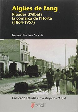 portada Aigües de fang: Riuades d'Albal i la comrca de l'Horta (1864-1957)