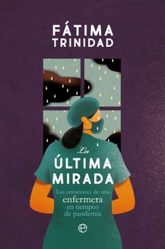 portada La Última Mirada: Las Emociones de una Enfermera en Tiempos de Pandemia (Fuera de Colección) (in Spanish)