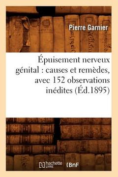 portada Épuisement Nerveux Génital: Causes Et Remèdes, Avec 152 Observations Inédites (Éd.1895)