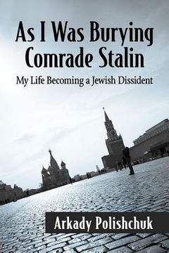 portada As I Was Burying Comrade Stalin: My Life Becoming a Jewish Dissident (en Inglés)