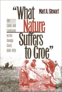 portada What Nature Suffers to Groe: Life, Labor, and Landscape on the Georgia Coast, 1680-1920 (Wormsloe Foundation Publication Ser. ) (in English)
