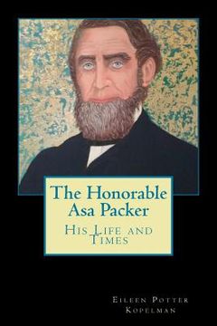 portada The Honorable Asa Packer: His LIfe and Times (en Inglés)