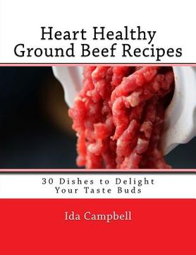 portada Heart Healthy Ground Beef Recipes: 30 Dishes to Delight Your Taste Buds (in English)
