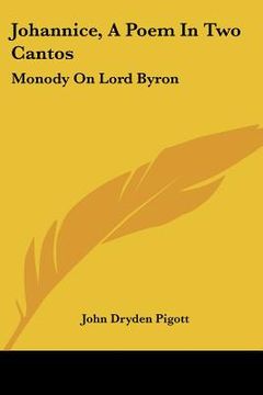 portada johannice, a poem in two cantos: monody on lord byron: and other poems (1832) (en Inglés)