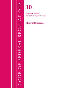 portada Code of Federal Regulations, Title 30 Mineral Resources 200-699, Revised as of July 1, 2020 (en Inglés)
