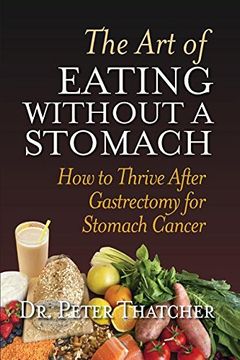 portada THE ART OF EATING WITHOUT A STOMACH: HOW TO THRIVE AFTER GASTRECTOMY FOR STOMACH CANCER (en Inglés)
