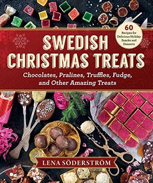 portada Swedish Christmas Treats: 60 Recipes for Delicious Holiday Snacks and Desserts―Chocolates, Cakes, Truffles, Fudge, and Other Amazing Sweets (en Inglés)