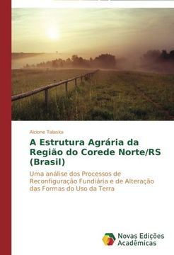 portada A Estrutura Agrária da Região do Corede Norte/RS (Brasil): Uma análise dos Processos de Reconfiguração Fundiária e de Alteração das Formas do Uso da Terra