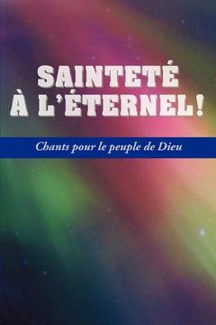 portada SAINTETE A L'ETERNEL (French: Holiness Unto the Lord, Hymnal) (French Edition)