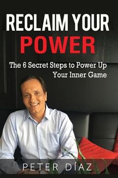 portada Reclaim Your Power: The 6 Secret Steps to Power Up Your Inner Game (en Inglés)