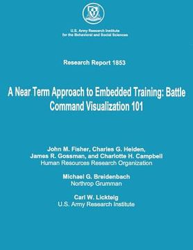 portada A Near Term Approach to Embedded Training: Battle Command Visualization 101 (en Inglés)