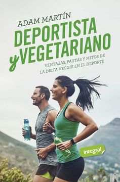 portada Deportista y Vegetariano: Ventajas, Pautas y Mitos de la Dieta Veggie en el Deporte (Alimentación)