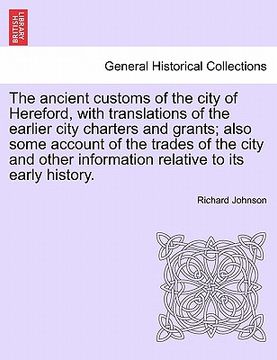 portada the ancient customs of the city of hereford, with translations of the earlier city charters and grants; also some account of the trades of the city an (en Inglés)