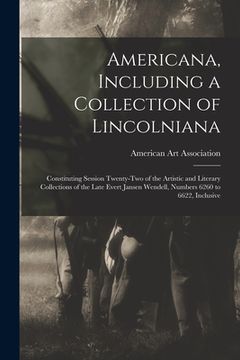 portada Americana, Including a Collection of Lincolniana: Constituting Session Twenty-two of the Artistic and Literary Collections of the Late Evert Jansen We (en Inglés)
