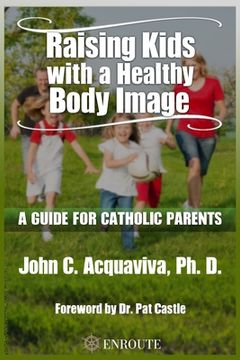 portada Raising Kids with a Healthy Body Image: A Guide for Catholic Parents (en Inglés)