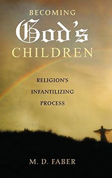 portada Becoming God's Children: Religion's Infantilizing Process (in English)