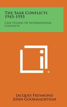 portada The Saar Conflicts 1945-1955: Case Studies of International Conflicts (en Inglés)
