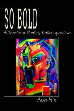 portada so bold: a ten-year poetry retrospective (en Inglés)