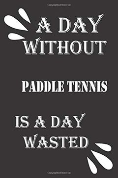 portada A day Without Paddle Tennis is a day Wasted (in English)