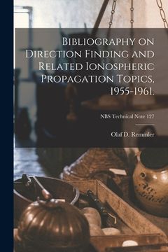 portada Bibliography on Direction Finding and Related Ionospheric Propagation Topics, 1955-1961.; NBS Technical Note 127 (en Inglés)