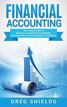 portada Financial Accounting: The Ultimate Guide to Financial Accounting for Beginners Including how to Create and Analyze Financial Statements (en Inglés)