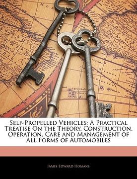 portada self-propelled vehicles: a practical treatise on the theory, construction, operation, care and management of all forms of automobiles