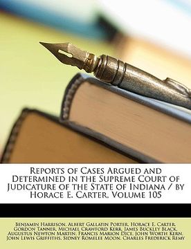 portada reports of cases argued and determined in the supreme court of judicature of the state of indiana / by horace e. carter, volume 105 (en Inglés)