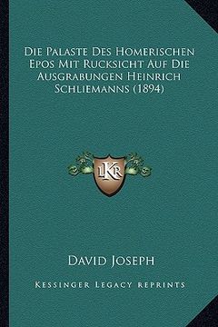portada Die Palaste Des Homerischen Epos Mit Rucksicht Auf Die Ausgrabungen Heinrich Schliemanns (1894) (en Alemán)