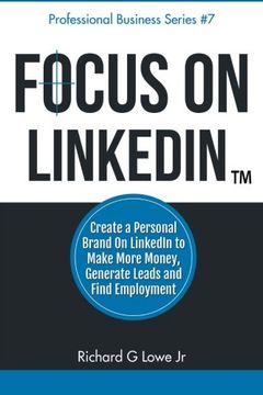 portada Focus on LinkedIn: Create a Personal Brand on LinkedIn(TM) to Make More Money, Generate Leads, and Find Employment: Volume 7 (Business Professional Series)