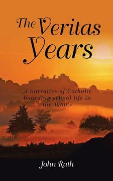 portada The Veritas Years: A young Irish Immigrant describes his experiences in an English boarding school of the 1960's (in English)