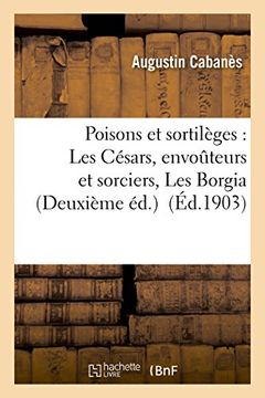 portada Poisons Et Sortileges: Les Cesars, Envouteurs Et Sorciers, Les Borgia Deuxieme Ed. (Litterature) (French Edition)