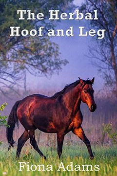 portada The Herbal Hoof and Leg: Volume 2 (Herbs for Horses) (in English)