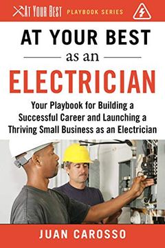 portada At Your Best as an Electrician: Your Playbook for Building a Successful Career and Launching a Thriving Small Business as an Electrician (at Your Best Playbooks) 