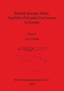 portada Behind Wooden Walls - Neolithic Palisaded Enclosures in Europe (1013) (British Archaeological Reports International Series) (en Inglés)