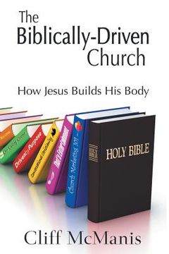 portada The Biblically-Driven Church: How Jesus Builds His Body: How Jesus Builds His Body (en Inglés)