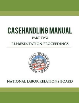 portada National Labor Relations Board Casehandling Manual Part Two - Representation Proceedings (en Inglés)