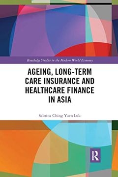 portada Ageing, Long-Term Care Insurance and Healthcare Finance in Asia (Routledge Studies in the Modern World Economy)