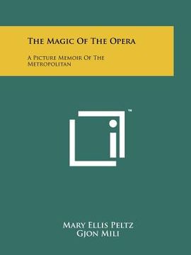 portada the magic of the opera: a picture memoir of the metropolitan (in English)