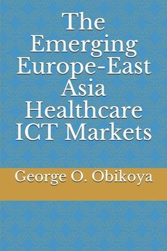 portada The Emerging Europe-East Asia Healthcare ICT Markets (en Inglés)