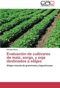 portada Evaluación de cultivares de maíz, sorgo, y soja destinados a silajes: Silajes mezcla de gramíneas y leguminosas